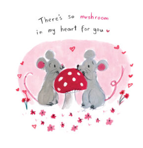 There's so mushroom in my heart for you - Valentines Day - Mice - Lucy Dillamore Illustration ©2022